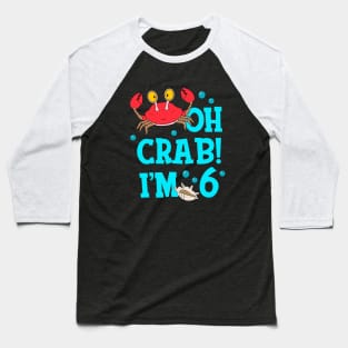 Oh Crab I'm 6 Years Old 6th Birthday Kid Baseball T-Shirt